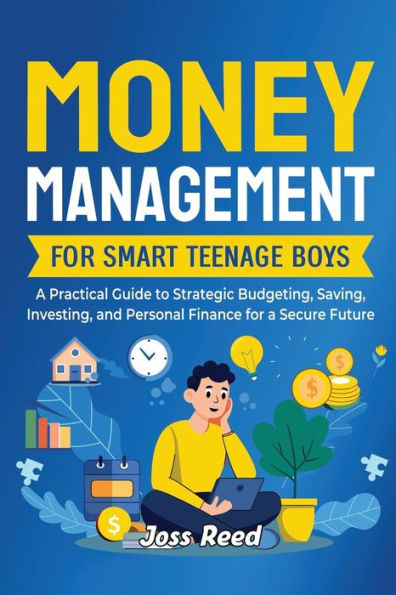 Money Management for Smart Teenage Boys: a Practical Guide to Strategic Budgeting, Saving, Investing, and Personal Finance Secure Future