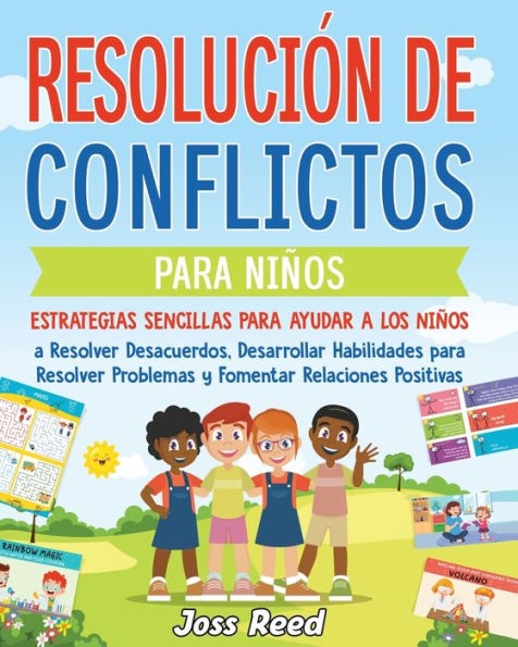 Resoluciï¿½n de conflictos para niï¿½os: Estrategias sencillas para ayudar a los niï¿½os a resolver desacuerdos, desarrollar habilidades para resolver problemas y fomentar relaciones positivas