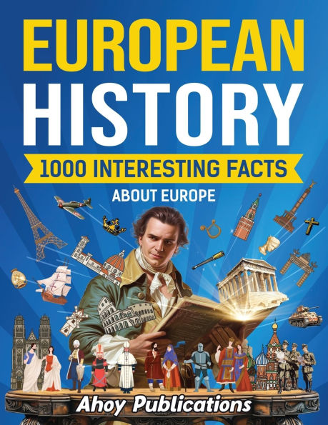 European History: 1000 Interesting Facts About Europe