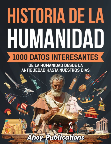 Historia de la humanidad: 1000 datos interesantes humanidad desde Antigï¿½edad hasta nuestros dï¿½as