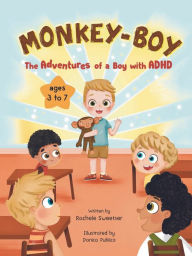 Title: Monkey-Boy The Adventures of a Boy with ADHD, Author: Rachele Sweetser