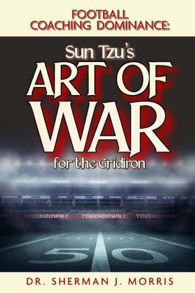 Football Coaching Dominance: Sun Tzu's Art of War for the Gridiron