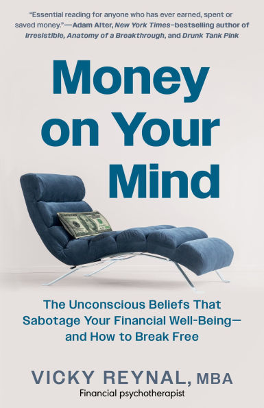 Money on Your Mind: The Unconscious Beliefs That Sabotage Financial Well-Being - and How to Break Free