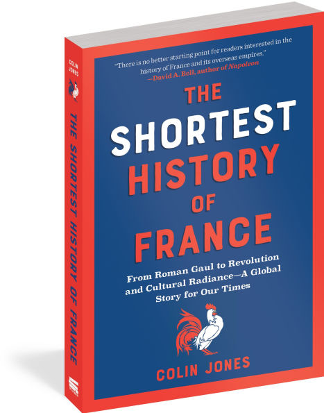The Shortest History of France: From Roman Gaul to Revolution and Cultural Radiance - A Global Story for Our Times