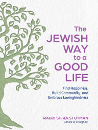 Download ebook free android The Jewish Way to a Good Life: Find Happiness, Build Community, and Embrace Lovingkindness