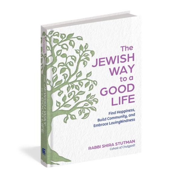 The Jewish Way to a Good Life: Find Happiness, Build Community, and Embrace Lovingkindness