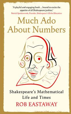 Much Ado About Numbers: Shakespeare's Mathematical Life and Times