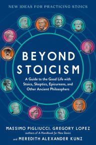 Ebooks downloaden Beyond Stoicism: A Guide to the Good Life with Stoics, Skeptics, Epicureans, and Other Ancient Philosophers