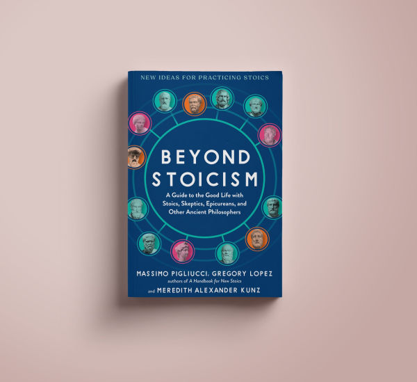 Beyond Stoicism: A Guide to the Good Life with Stoics, Skeptics, Epicureans, and Other Ancient Philosophers