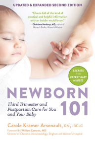 Title: Newborn 101: Secrets from Expert Baby Nurses on the Third Trimester and Postpartum Care, Author: Carole Kramer Arsenault