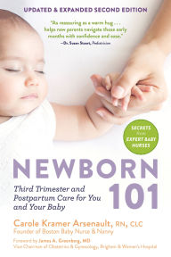 Title: Newborn 101: Third Trimester and Postpartum Care for You and Your Baby - Secrets from Expert Baby Nurses, Author: Carole Kramer Arsenault