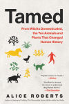 Alternative view 1 of Tamed: From Wild to Domesticated, the Ten Animals and Plants That Changed Human History