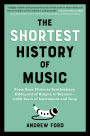 The Shortest History of Music: From Bone Flutes to Synthesizers, Hildegard of Bingen to Beyoncé - 5,000 Years of Instrument and Song