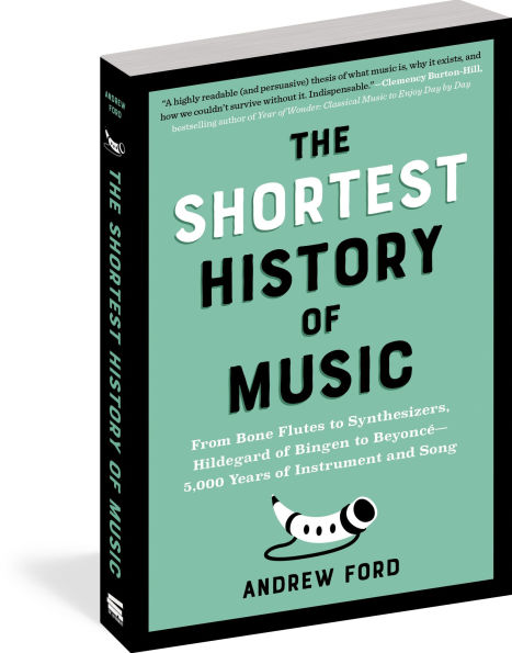 The Shortest History of Music: From Bone Flutes to Synthesizers, Hildegard of Bingen to Beyoncé - 5,000 Years of Instrument and Song