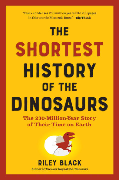 The Shortest History of Dinosaurs: 230-Million-Year Story Their Time on Earth
