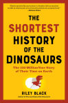 Alternative view 1 of The Shortest History of the Dinosaurs: The 230-Million-Year Story of Their Time on Earth