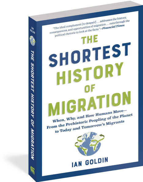 The Shortest History of Migration: When, Why, and How Humans Move - From the Prehistoric Peopling of the Planet to Today and Tomorrow's Migrants