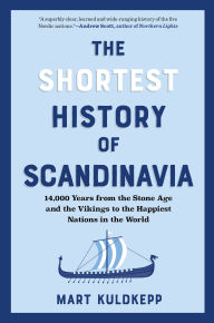 Title: The Shortest History of Scandinavia: From Vikings to the Cold War and the New Nordic Movement, Author: Mart Kuldepp