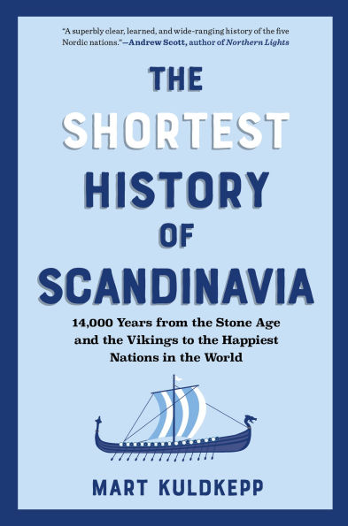 The Shortest History of Scandinavia: 14,000 Years from the Stone Age and the Vikings to the Happiest Nations in the World
