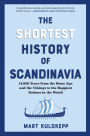 The Shortest History of Scandinavia: 14,000 Years from the Stone Age and the Vikings to the Happiest Nations in the World