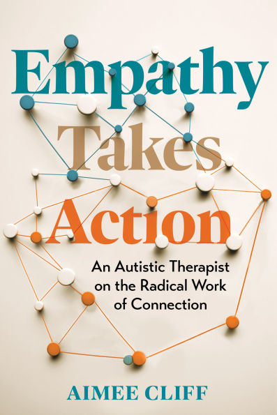 Empathy Takes Action: An Autistic Therapist on the Radical Work of Connection