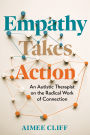 Empathy Takes Action: An Autistic Therapist on the Radical Work of Connection