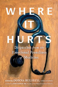 Title: Where It Hurts: Dispatches from the Emotional Frontlines of Medicine, Author: Donna Bulseco