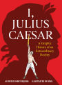 I, Julius Caesar: A Graphic History of an Extraordinary Destiny