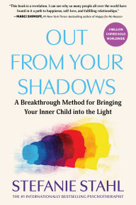 Title: Out From Your Shadows: A Breakthrough Method for Bringing Your Inner Child into the Light, Author: Stefanie Stahl