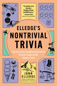 Title: Elledge's Nontrivial Trivia: The Seriously Enlightening Stories Behind Supposedly Simple Facts, Author: Jonn Elledge