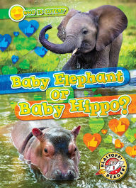 Title: Baby Elephant or Baby Hippo?, Author: Kirsten Chang