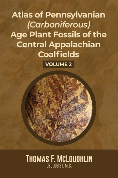 Atlas of Pennsylvanian (Carboniferous) Age Plant Fossils the Central Appalachian Coalfields: Volume 2