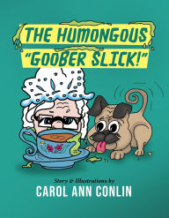 Title: The Humongous Goober Slick!, Author: Carol Ann Conlin