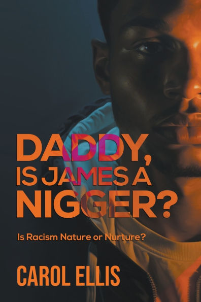 Daddy, Is James a Nigger?: Racism Nature or Nurture?