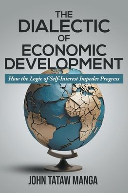 the Dialectic of Economic Development: How Logic Self-Interest Impedes Progress