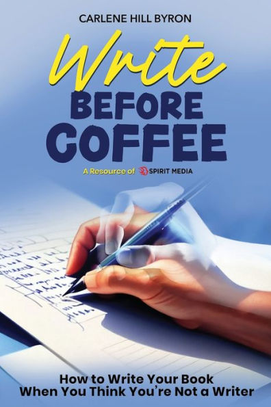 Write Before Coffee: How to Your Book When You Think You're Not a Writer