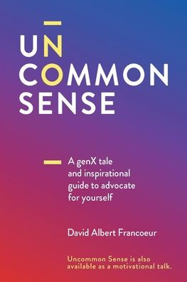 Uncommon Sense: A Gen X tale and an inspirational guide to advocate for yourself