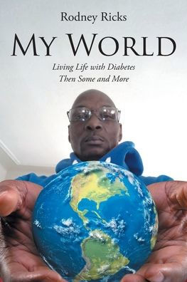 My World: Living Life with Diabetes Then Some and More