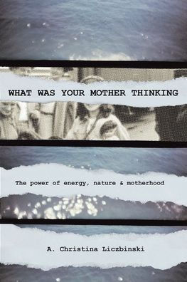 What Was Your Mother Thinking: The power of energy, nature & motherhood