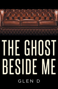 Title: The Ghost Beside Me, Author: Glen D