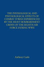 The Physiological and Psychological Effects of Combat Stress Experienced by the Heavy Bombardment Crews of the Eighth Air Force During WWII
