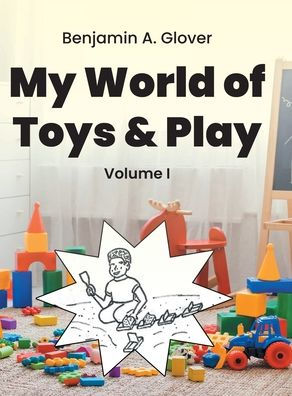 My World of Toys and Play: Volume I