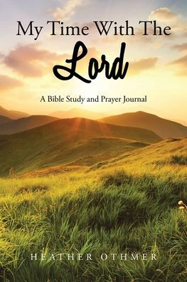 My Time with The Lord: A Bible Study and Prayer Journal