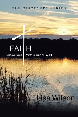 Faith: Discover Your Worth Truth by FAITH