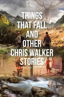 Things That Fall and Other Chris Walker Stories
