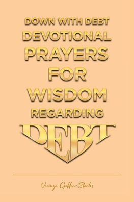 Down with Debt: Devotional Prayers for Wisdom Regarding Debt