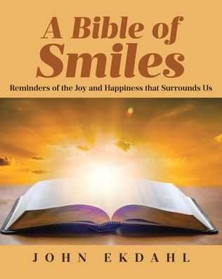 A Bible of Smiles: Reminders the Joy and Happiness that Surrounds Us