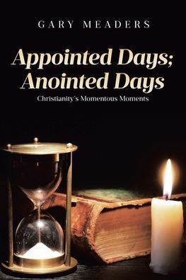 Appointed Days; Anointed Days: Christianity's Momentous Moments