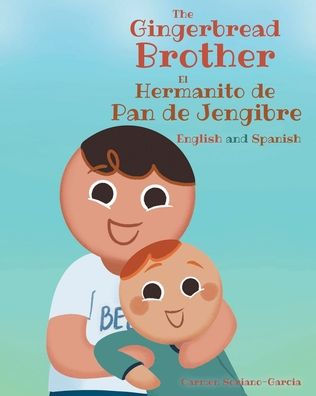 The Gingerbread Brother El Hermanito de Pan Jengibre: English and Spanish