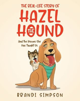 The Real-Life Story of Hazel the Hound: And the Lessons She Has Taught Us